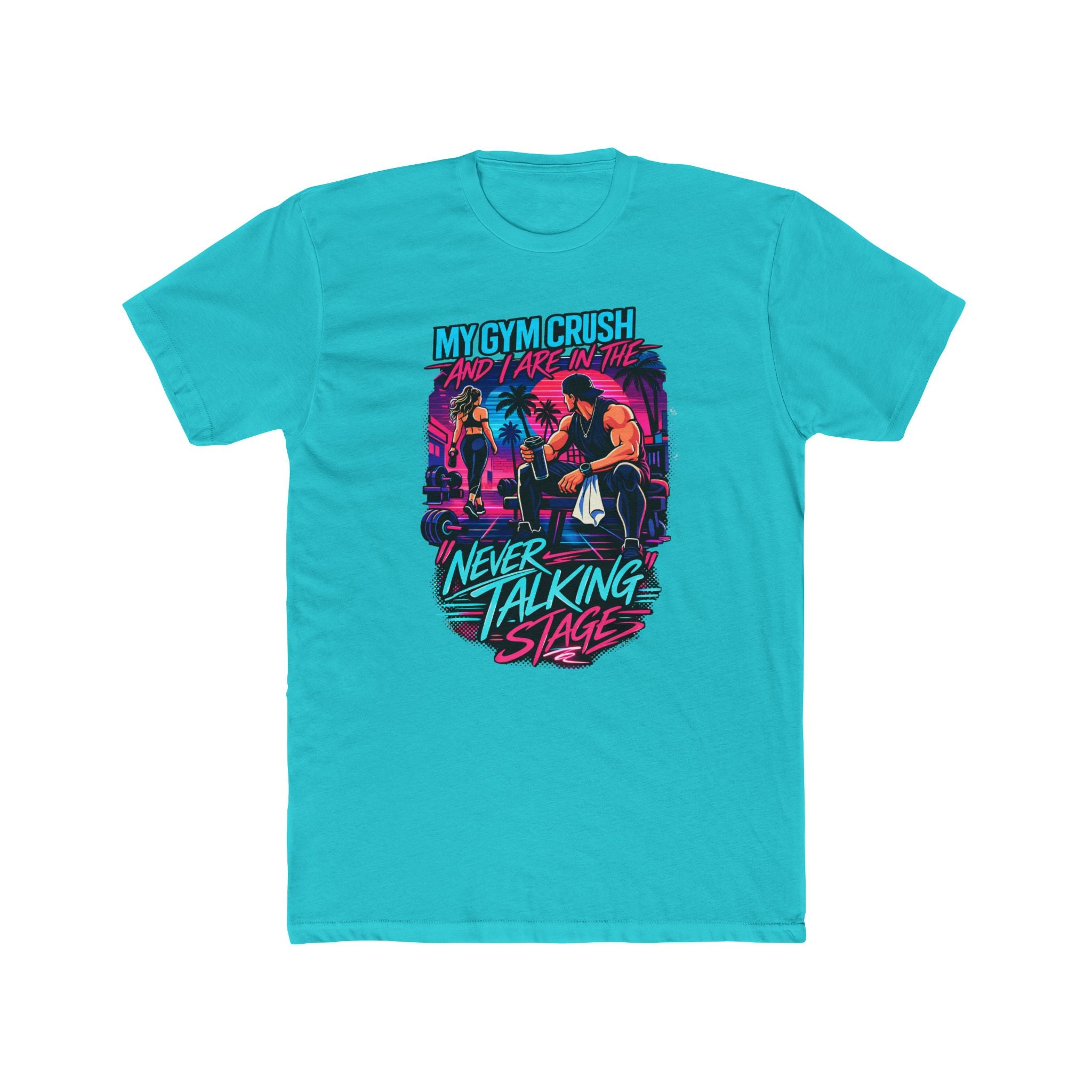 My Gym Crush and I are in the — "Never Talking Stage" Workout Shirt