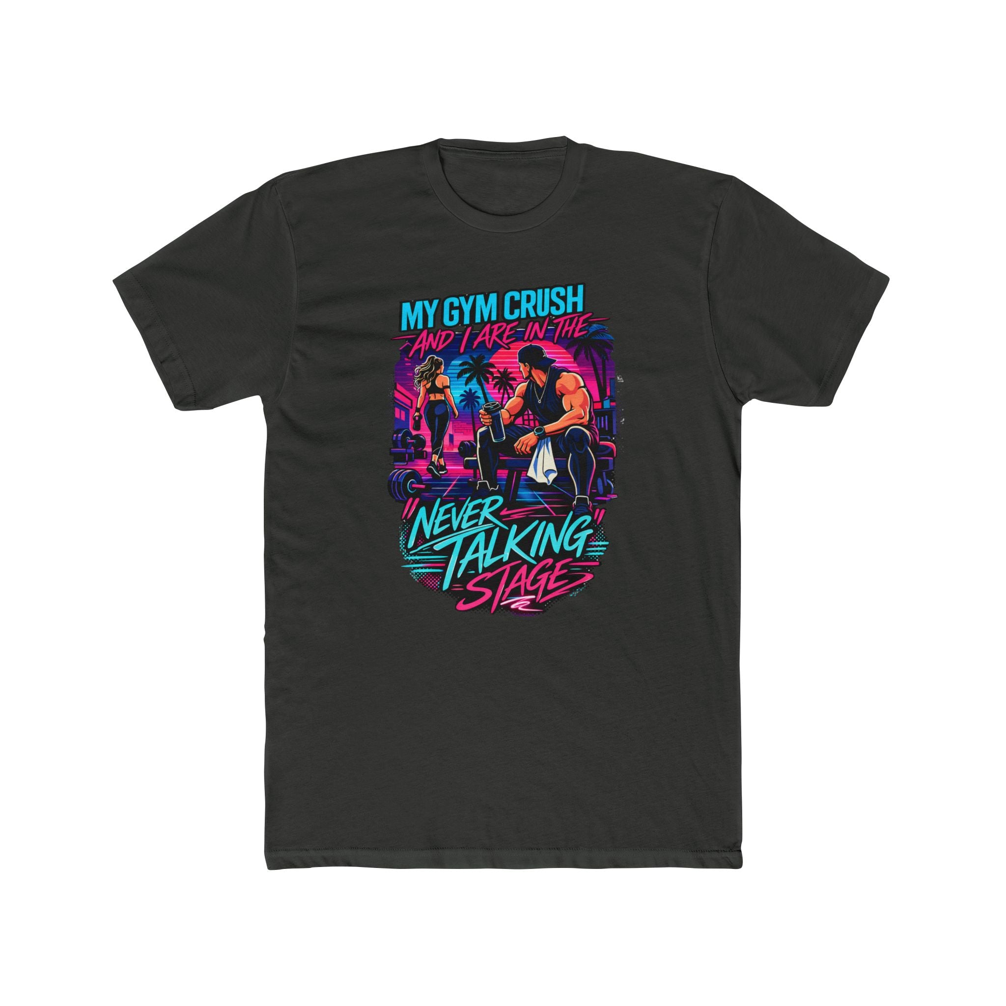 My Gym Crush and I are in the — "Never Talking Stage" Workout Shirt