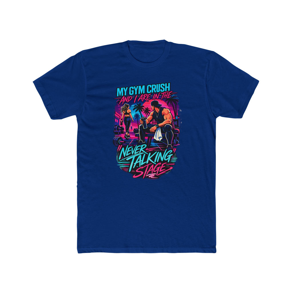 My Gym Crush and I are in the — "Never Talking Stage" Workout Shirt