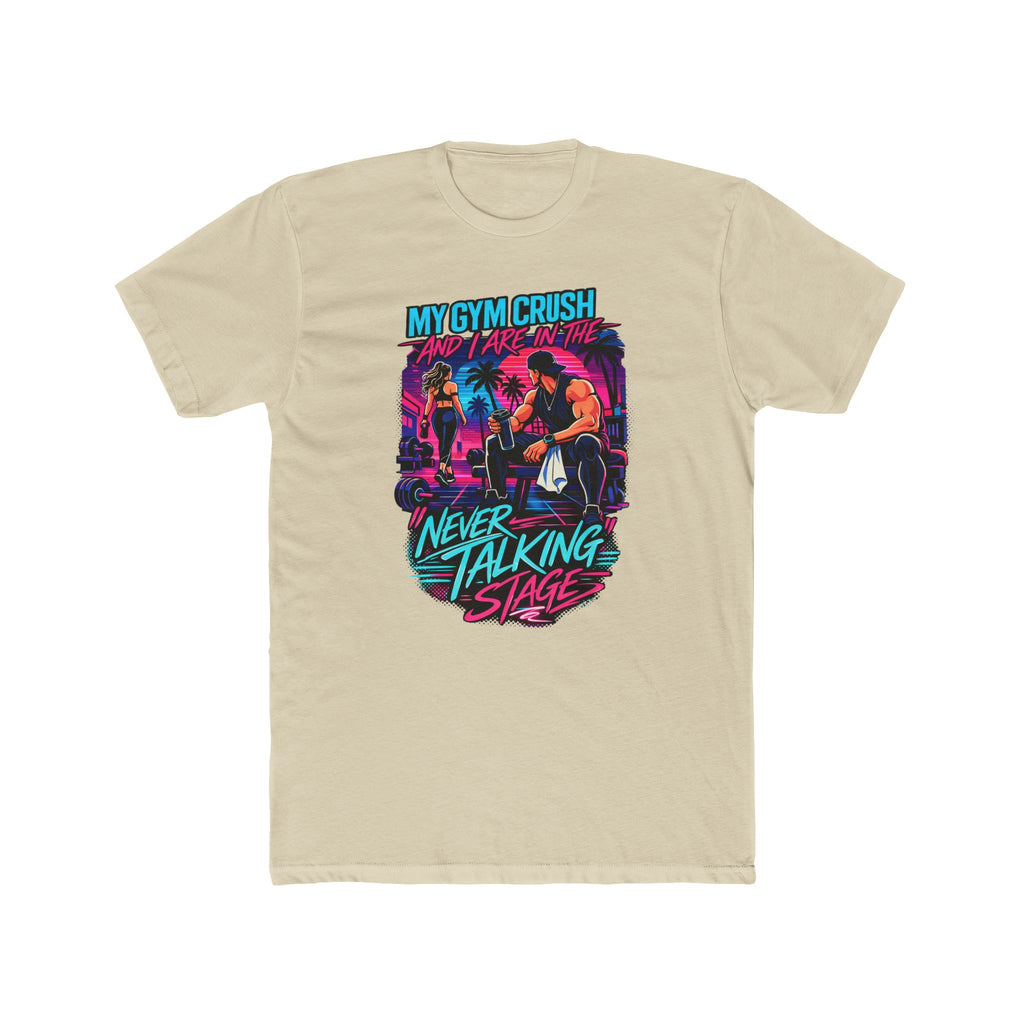 My Gym Crush and I are in the — "Never Talking Stage" Workout Shirt