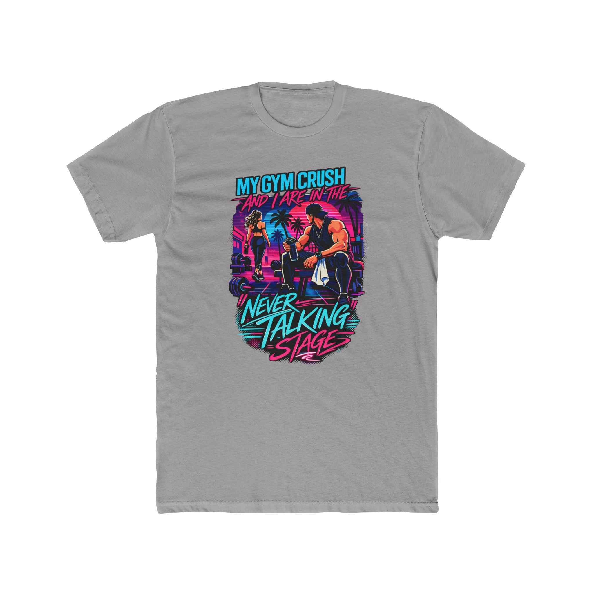 My Gym Crush and I are in the — "Never Talking Stage" Workout Shirt