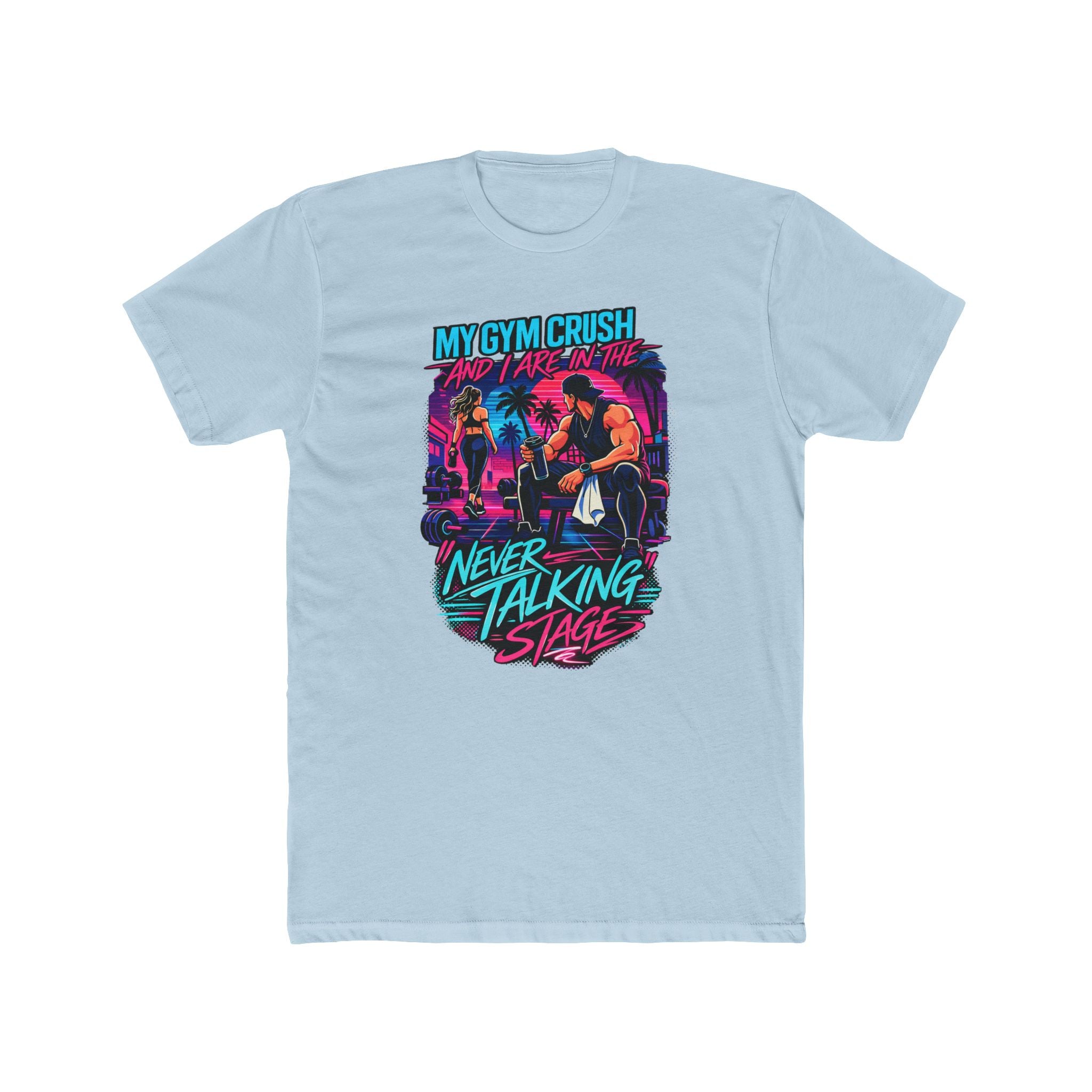 My Gym Crush and I are in the — "Never Talking Stage" Workout Shirt