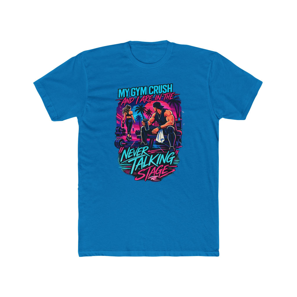 My Gym Crush and I are in the — "Never Talking Stage" Workout Shirt