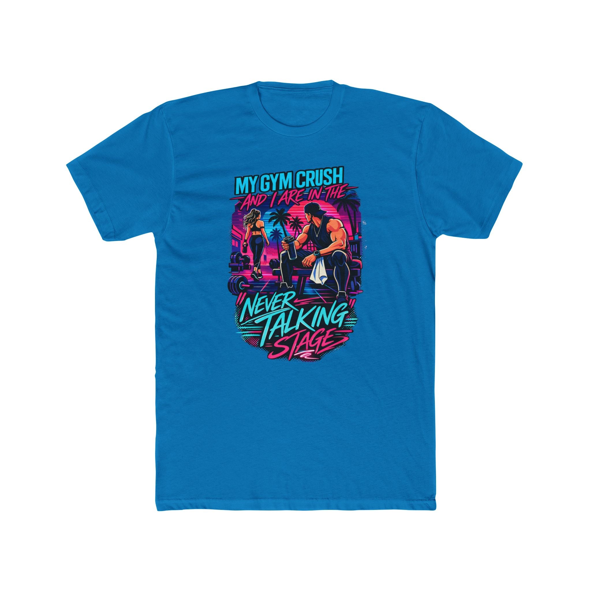 My Gym Crush and I are in the — "Never Talking Stage" Workout Shirt