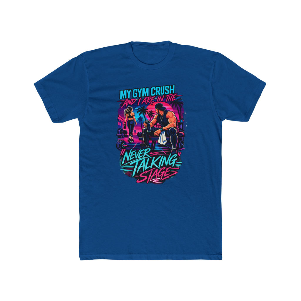 My Gym Crush and I are in the — "Never Talking Stage" Workout Shirt
