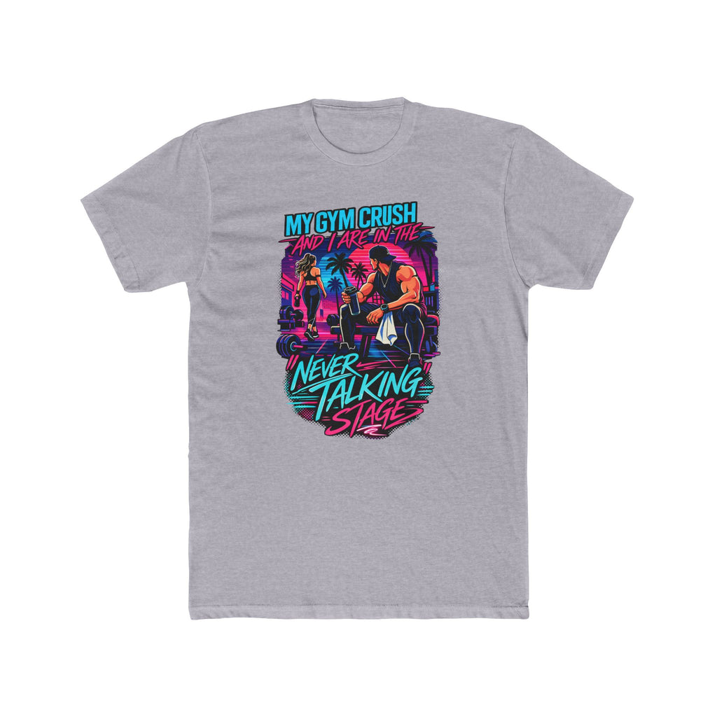 My Gym Crush and I are in the — "Never Talking Stage" Workout Shirt