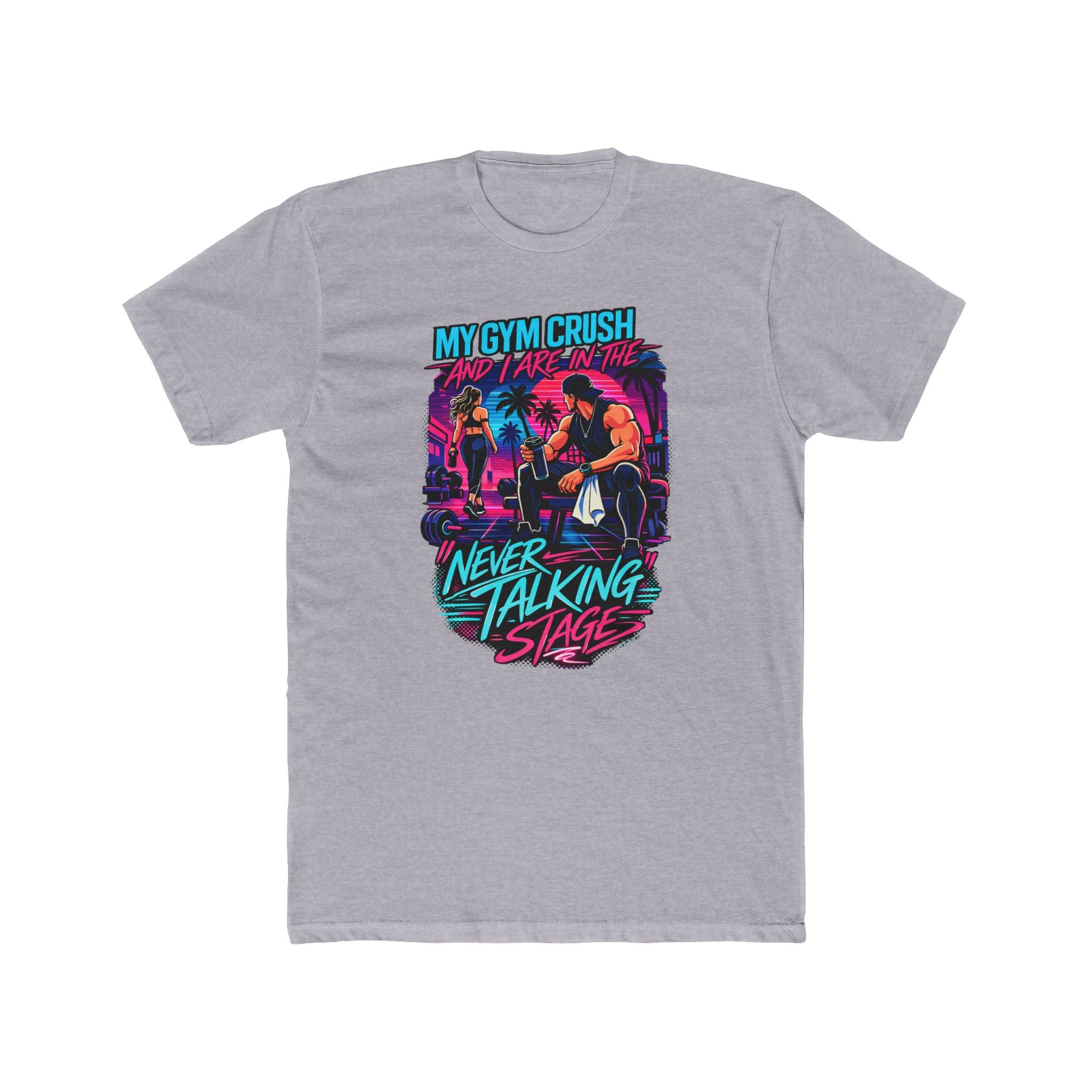 My Gym Crush and I are in the — "Never Talking Stage" Workout Shirt