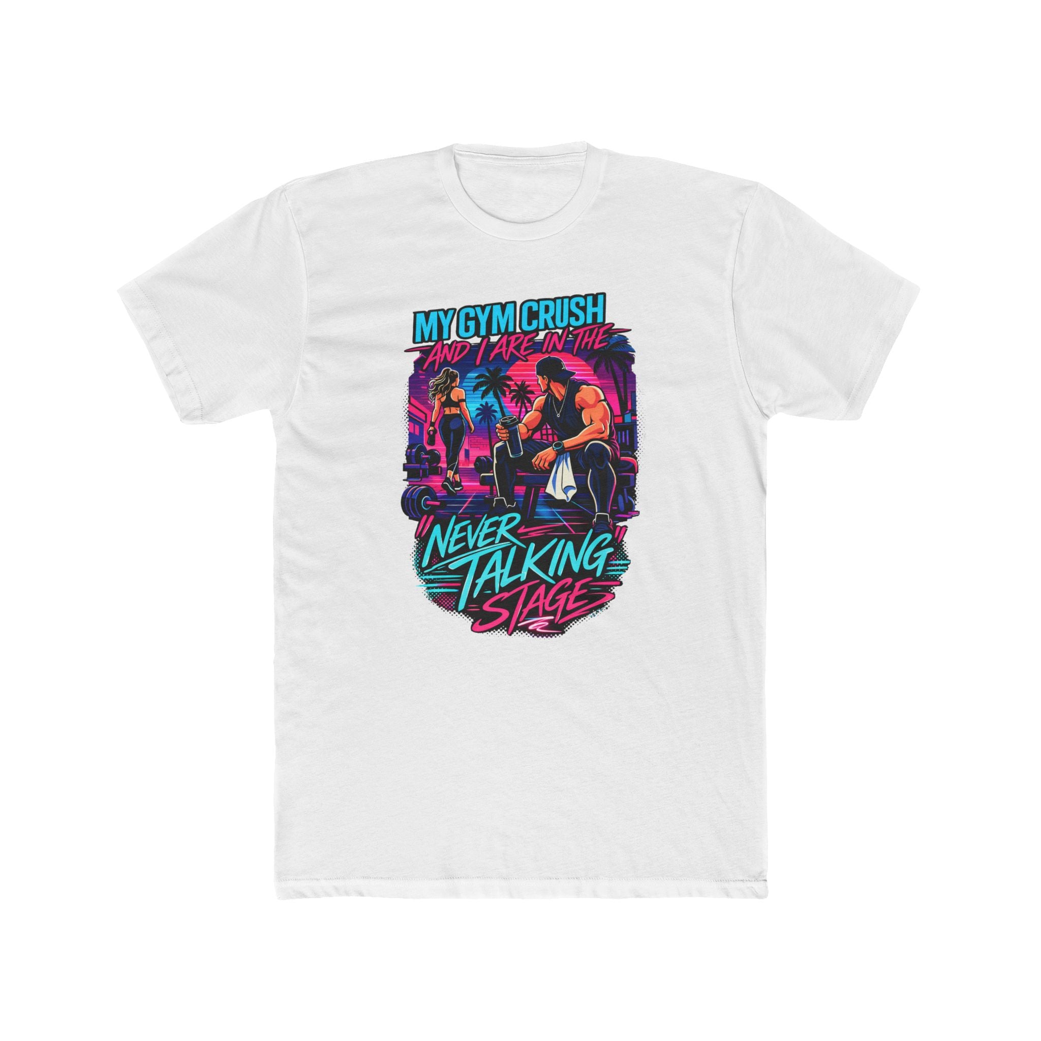 My Gym Crush and I are in the — "Never Talking Stage" Workout Shirt