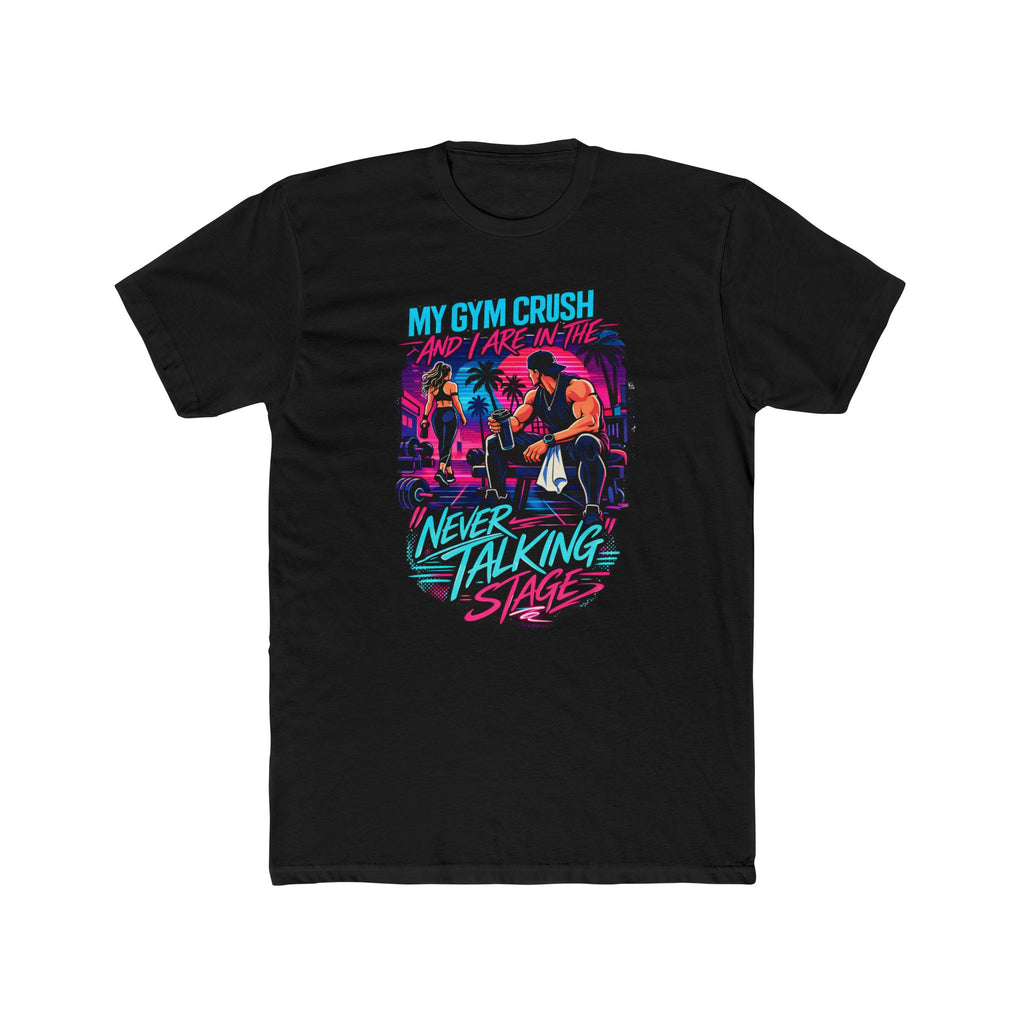 My Gym Crush and I are in the — "Never Talking Stage" Workout Shirt